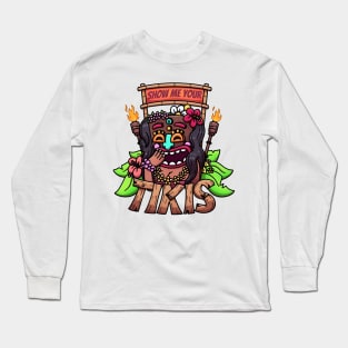 Show Me Your Tikis Long Sleeve T-Shirt